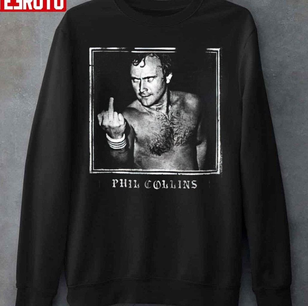 Phil Collins Middle Finger Unisex Sweatshirt - T-Shirt, Sweatshirt, Hoodie