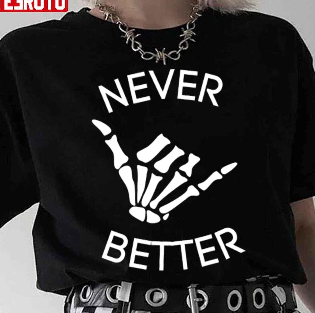 Never Better Halloween Unisex T-Shirt - T-Shirt, Sweatshirt, Hoodie