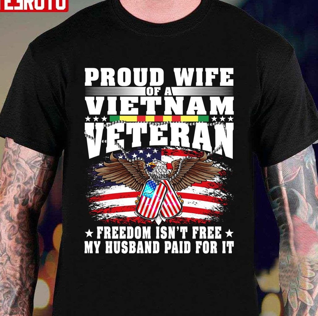 Proud Wife Of Vietnam Veteran Spouse Freedom Isn't Free Unisex T-Shirt - T-Shirt, Sweatshirt, Hoodie