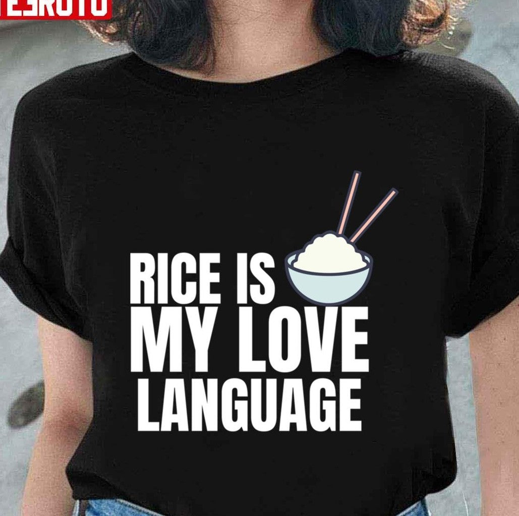 Rice Is My Love Language Trending Unisex T-Shirt - T-Shirt, Sweatshirt, Hoodie