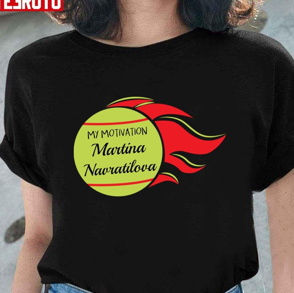 My Motivation Martina Navratilova Unisex T-Shirt - T-Shirt, Sweatshirt, Hoodie