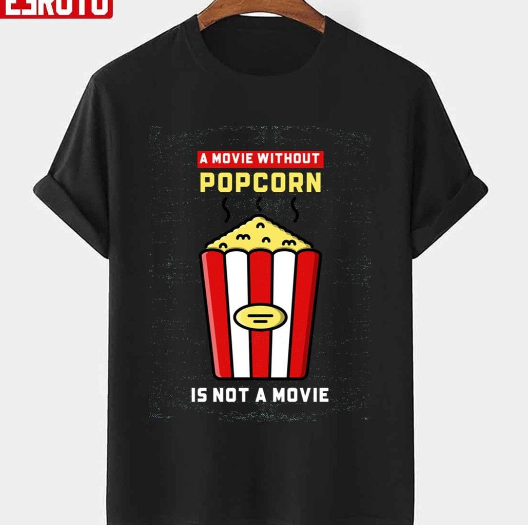Movie Without Popcorn Is Not A Movie Unisex T-shirt - T-Shirt, Sweatshirt, Hoodie