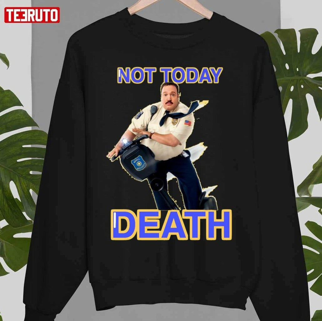 Paul Blart Not Today Death Unisex T-Shirt - T-Shirt, Sweatshirt, Hoodie