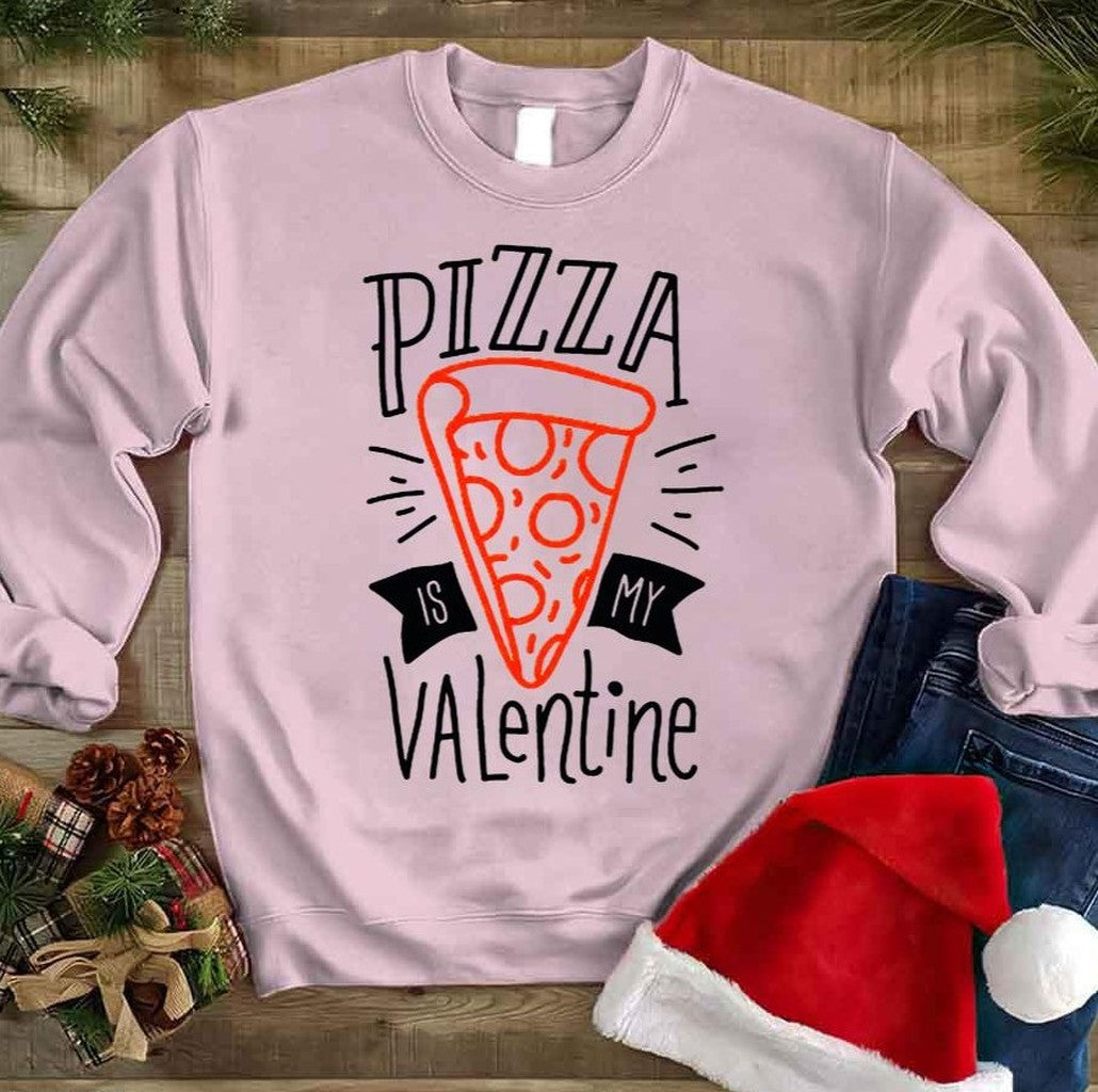 Pizza Is My Valentine Unisex Sweatshirt - T-Shirt, Sweatshirt, Hoodie