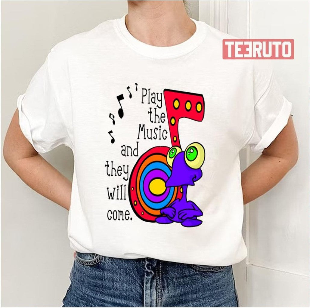 Play The Music And They Will Come Baby Unisex T-Shirt - T-Shirt, Sweatshirt, Hoodie