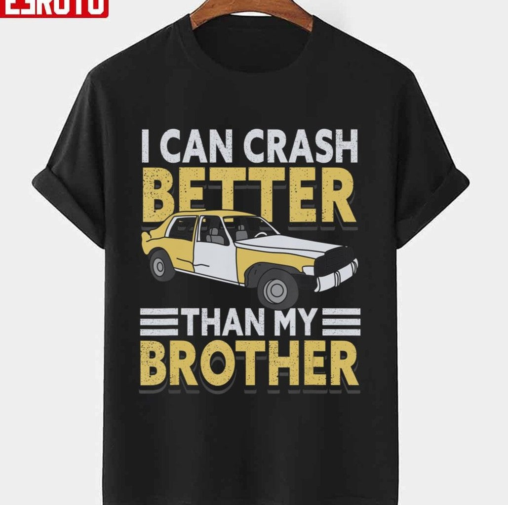 My Brother Derby Better Can Crash I Than Demolition I Unisex T-shirt - T-Shirt, Sweatshirt, Hoodie