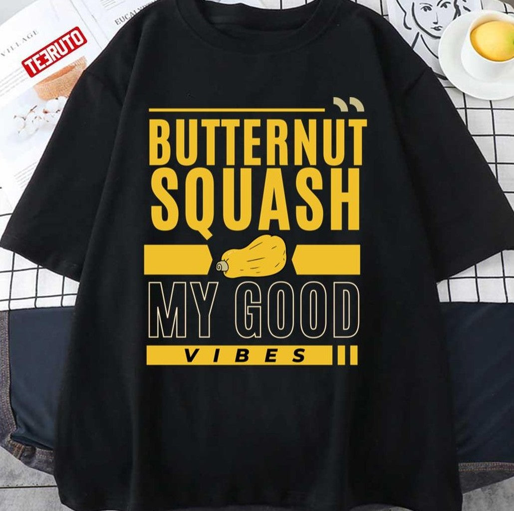 Perfect Fresh Farmers Market Organic Butternut Squash My Good Vibes Thanksgiving Gift Unisex T-shirt - T-Shirt, Sweatshirt, Hoodie