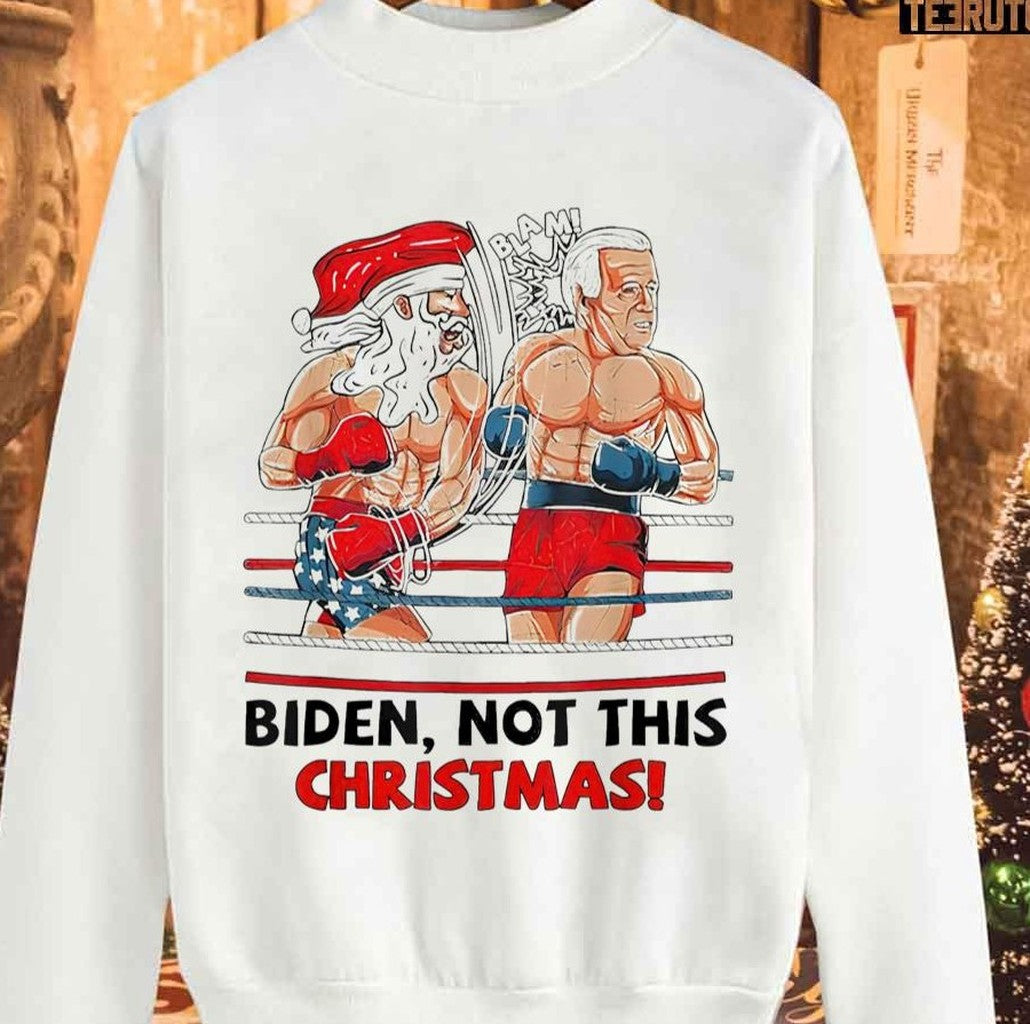 Santa Boxing Biden Not This Christmas Unisex Sweatshirt - T-Shirt, Sweatshirt, Hoodie
