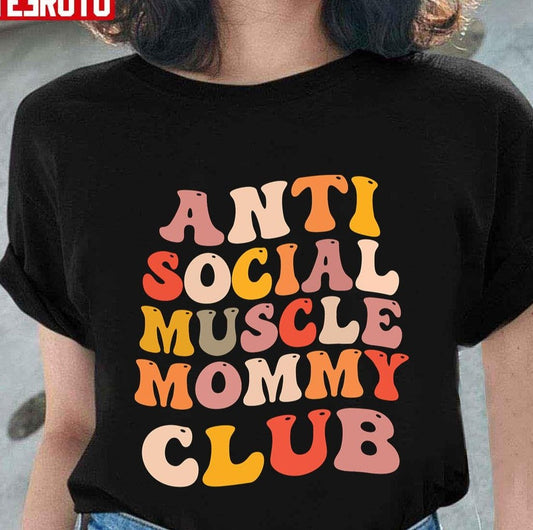 Anti Social Muscle Mommy Club Groovy Unisex T-shirt - T-Shirt, Sweatshirt, Hoodie