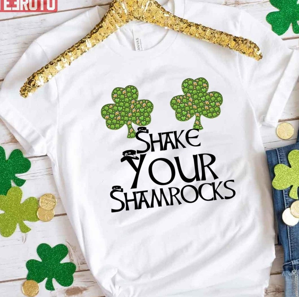 Shake Your Shamrocks St Patrick's Day Unisex T-Shirt - T-Shirt, Sweatshirt, Hoodie