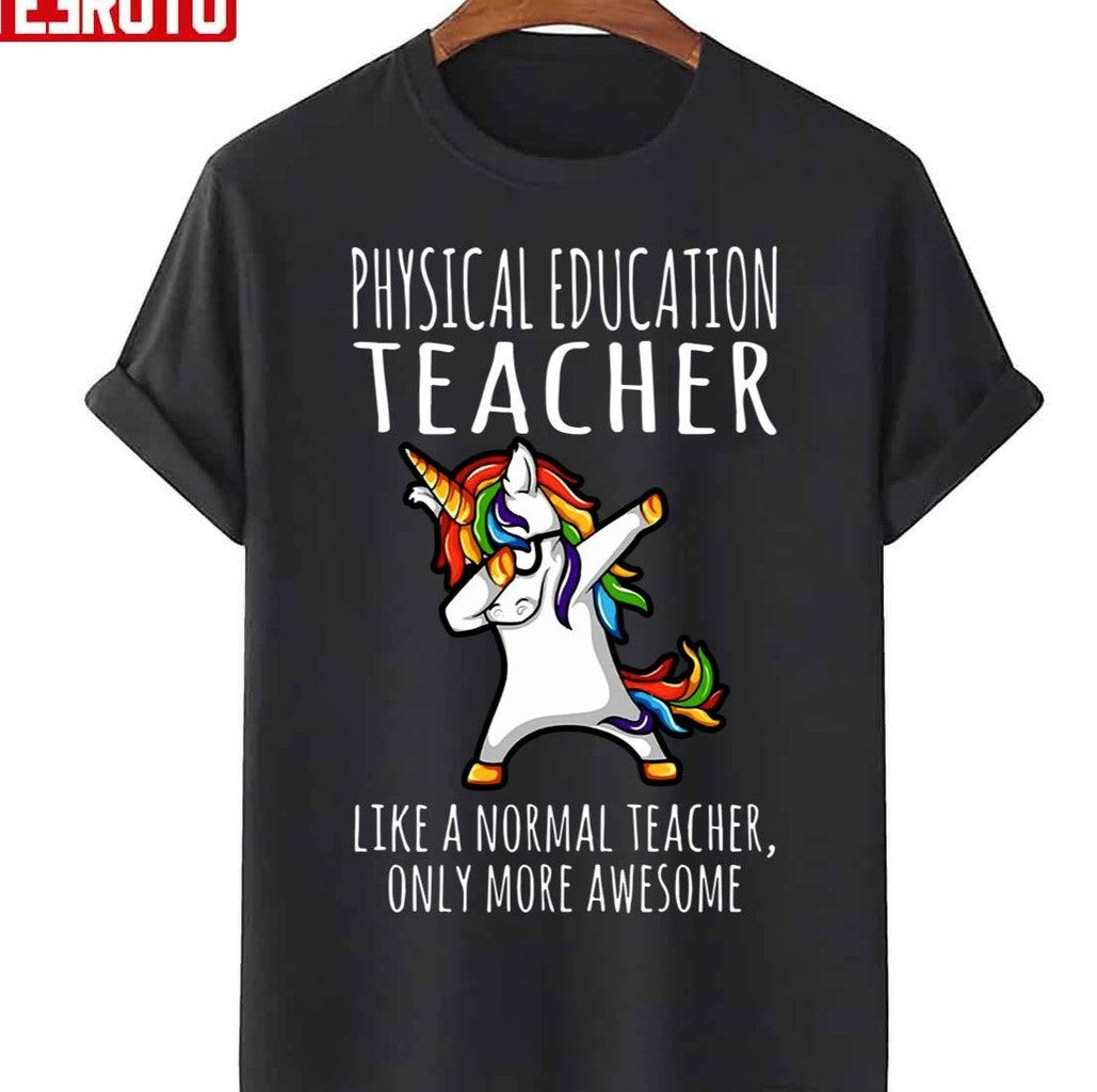 Physical Education Teacher Like A Normal Ony More Awesome Unicorn Unisex T-Shirt - T-Shirt, Sweatshirt, Hoodie