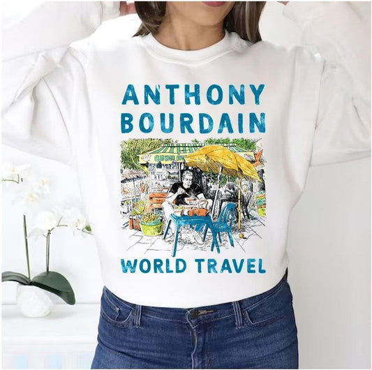 Anthony Michael Bourdain World Travel Food Unisex Sweatshirt - T-Shirt, Sweatshirt, Hoodie