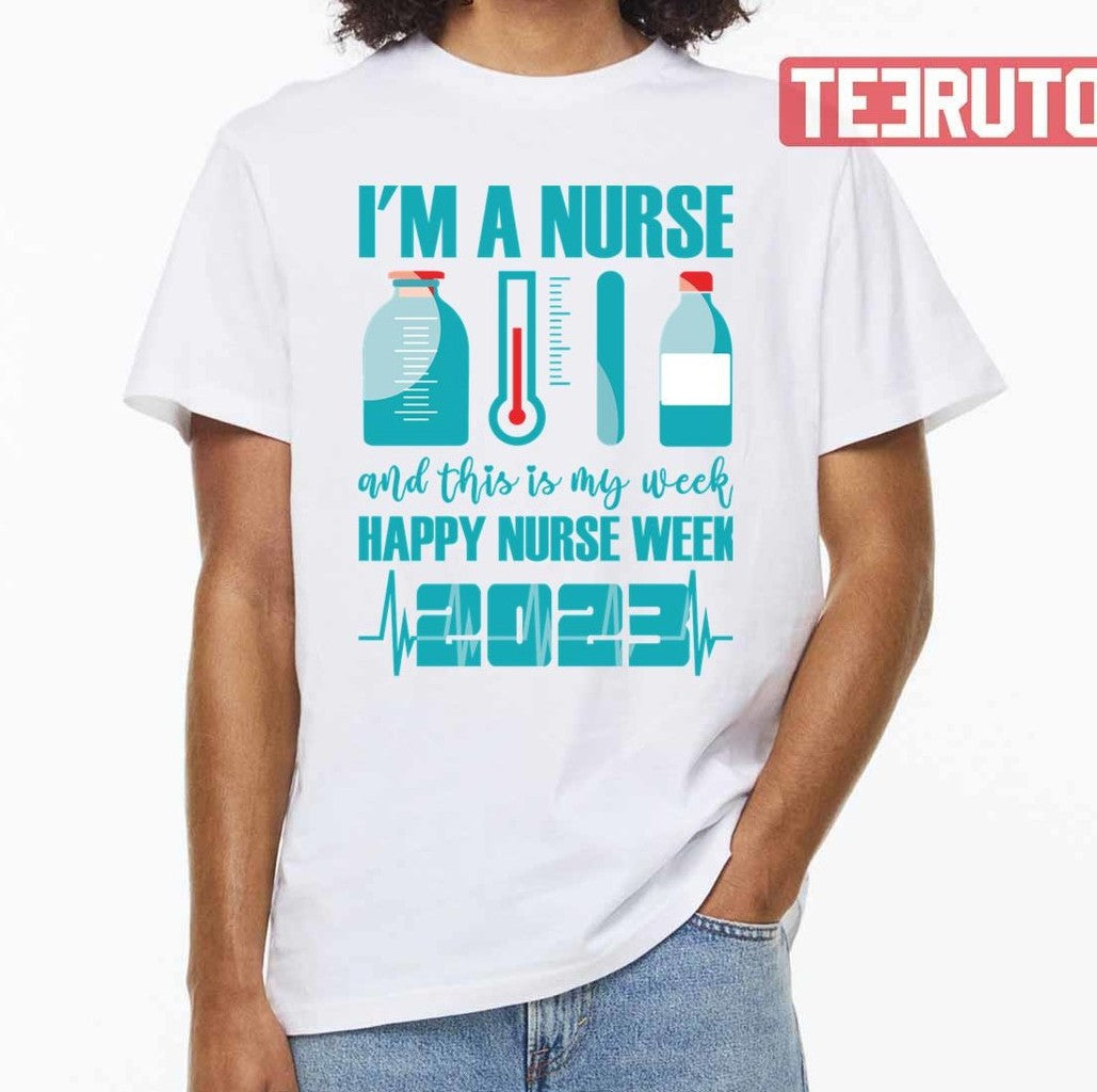 Nurses Day L'm A Nurse And This Is My Week Happy Nurse Week 2023 Unisex T-Shirt - T-Shirt, Sweatshirt, Hoodie