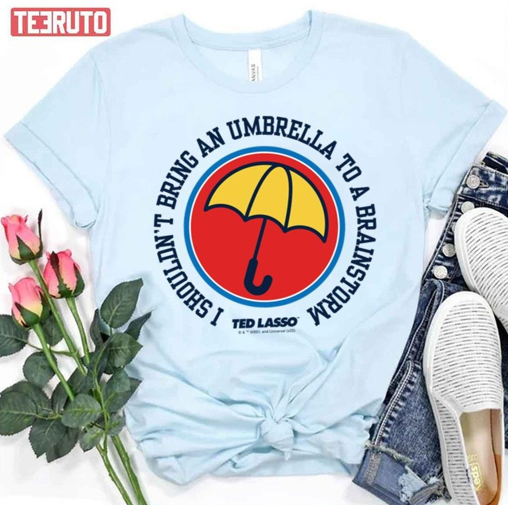 Shouldn't Bring Umbrella To Brainstorm Ted Lasso Unisex T-Shirt - T-Shirt, Sweatshirt, Hoodie
