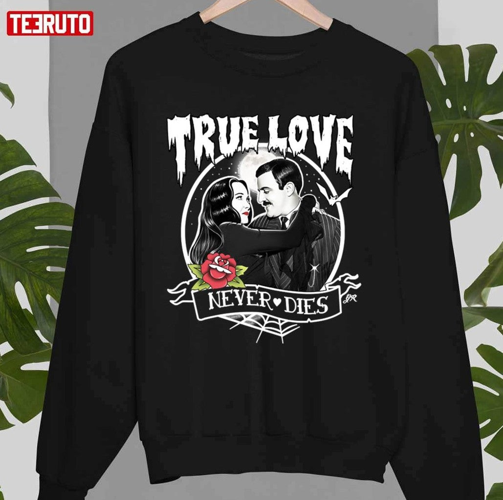 Morticia And Gomez True Love Never Dies The Family Addams Unisex Sweatshirt - T-Shirt, Sweatshirt, Hoodie