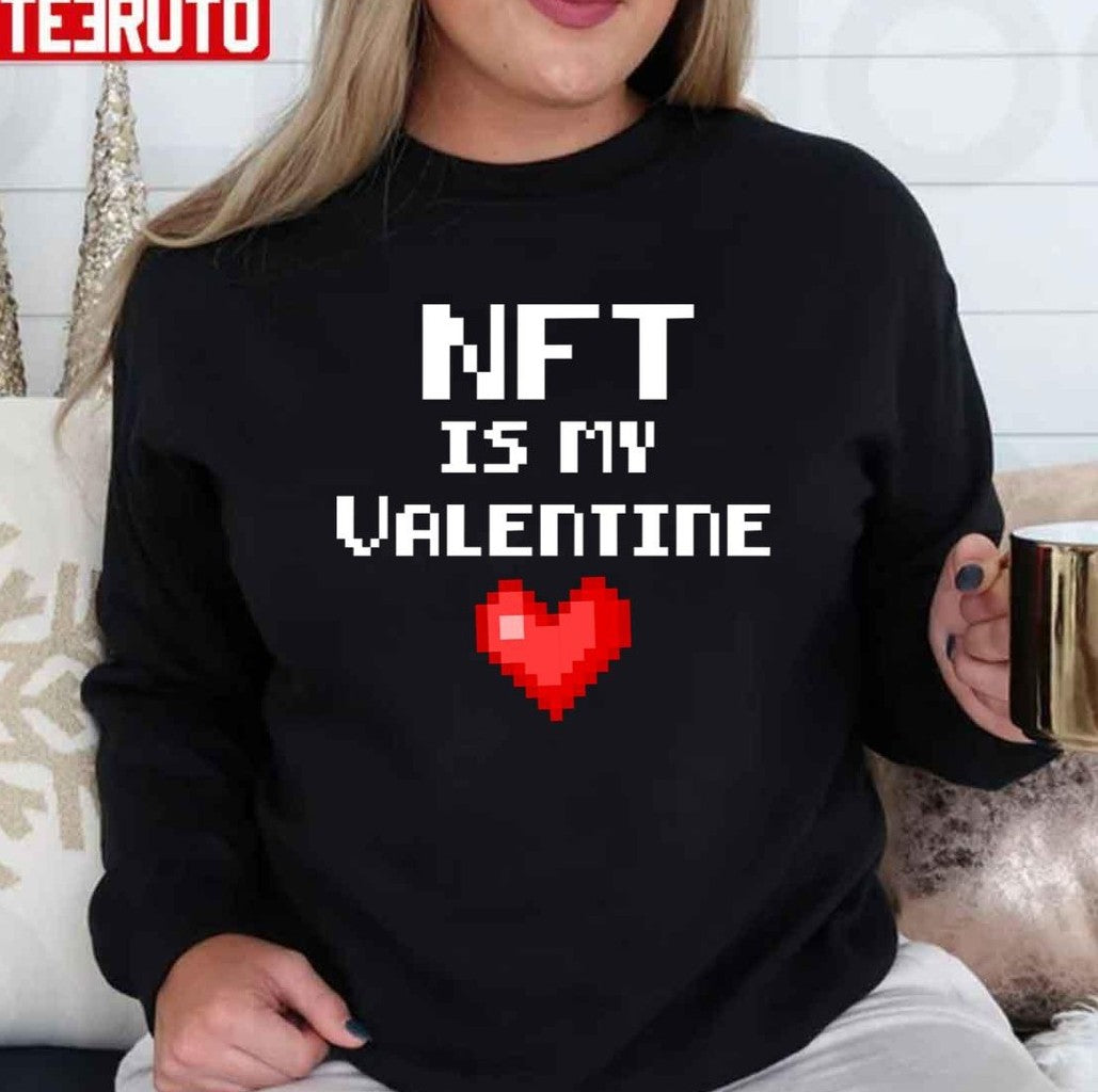 Nft Is My Valentine Unisex Sweatshirt - T-Shirt, Sweatshirt, Hoodie