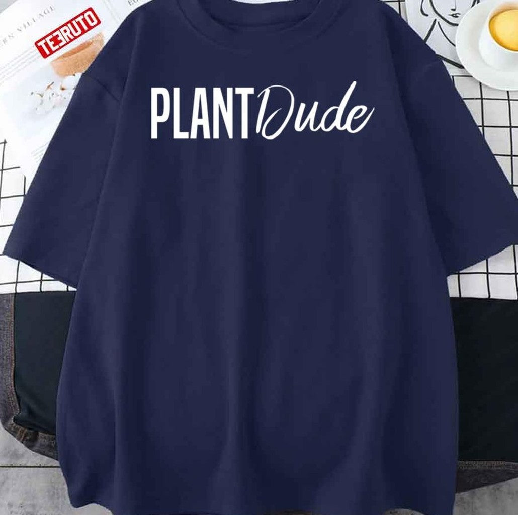 Plant Dude Unisex T-Shirt - T-Shirt, Sweatshirt, Hoodie