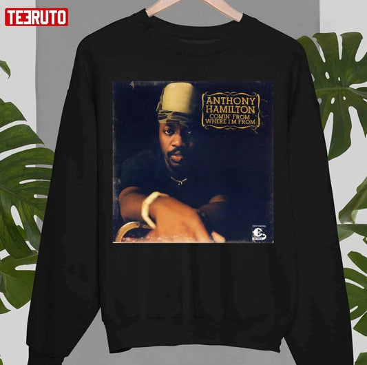 Anthony Hamilton Comin From Where Im From Unisex Sweatshirt - T-Shirt, Sweatshirt, Hoodie