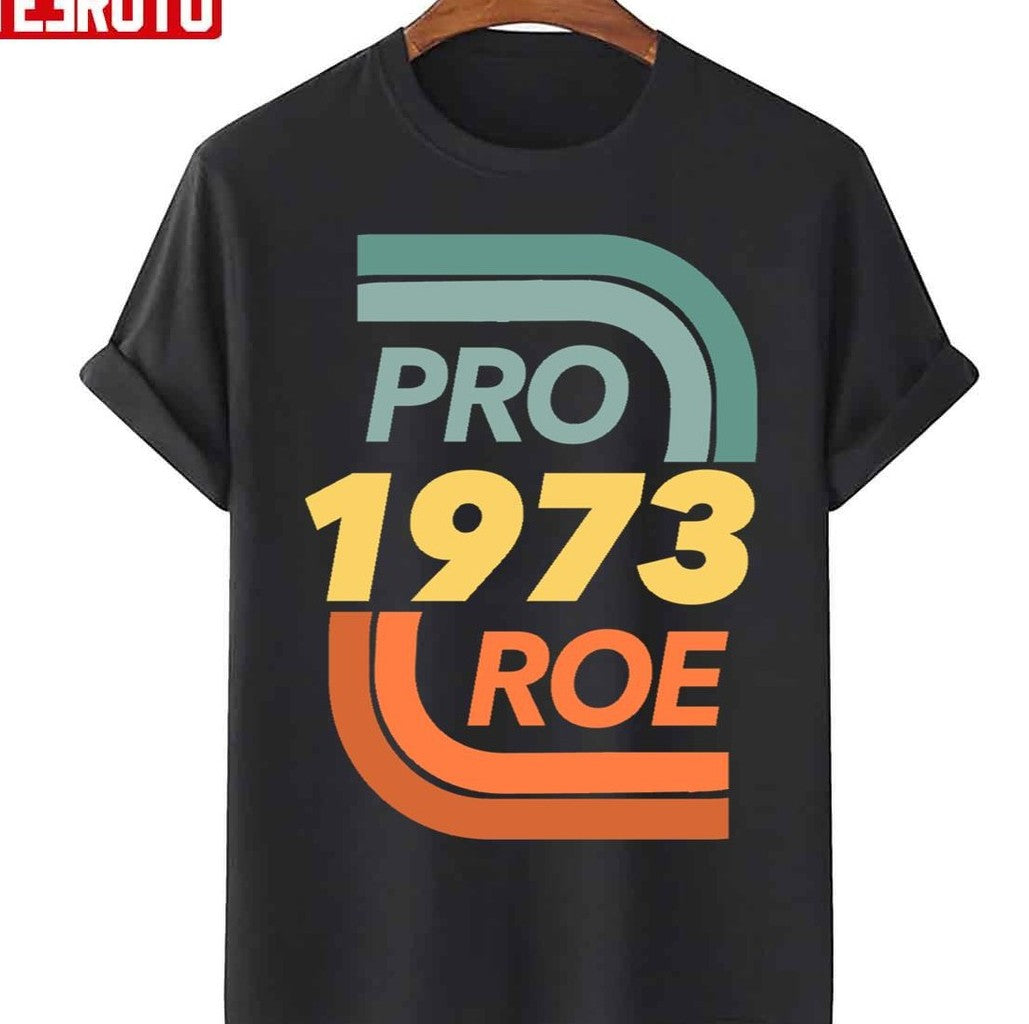 Pro Roe Vs. Wade Abortion Rights Reproductive Rights Unisex T-Shirt - T-Shirt, Sweatshirt, Hoodie