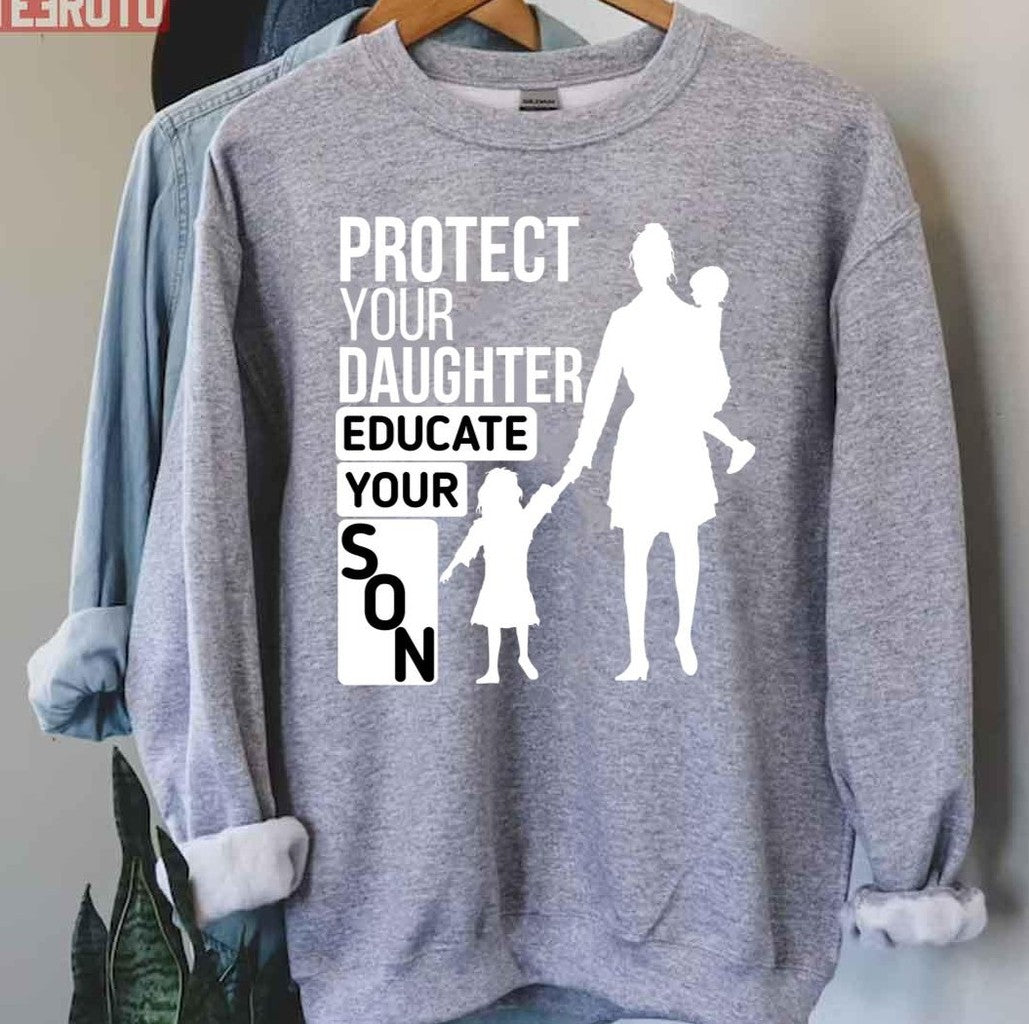 Protect Your Daughter Educate Your Son Unisex Sweatshirt - T-Shirt, Sweatshirt, Hoodie