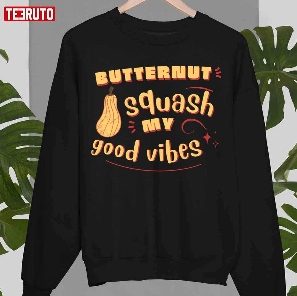 Quote Of Thanksgiving Butternut Squash My Good Vibes Unisex Sweatshirt - T-Shirt, Sweatshirt, Hoodie