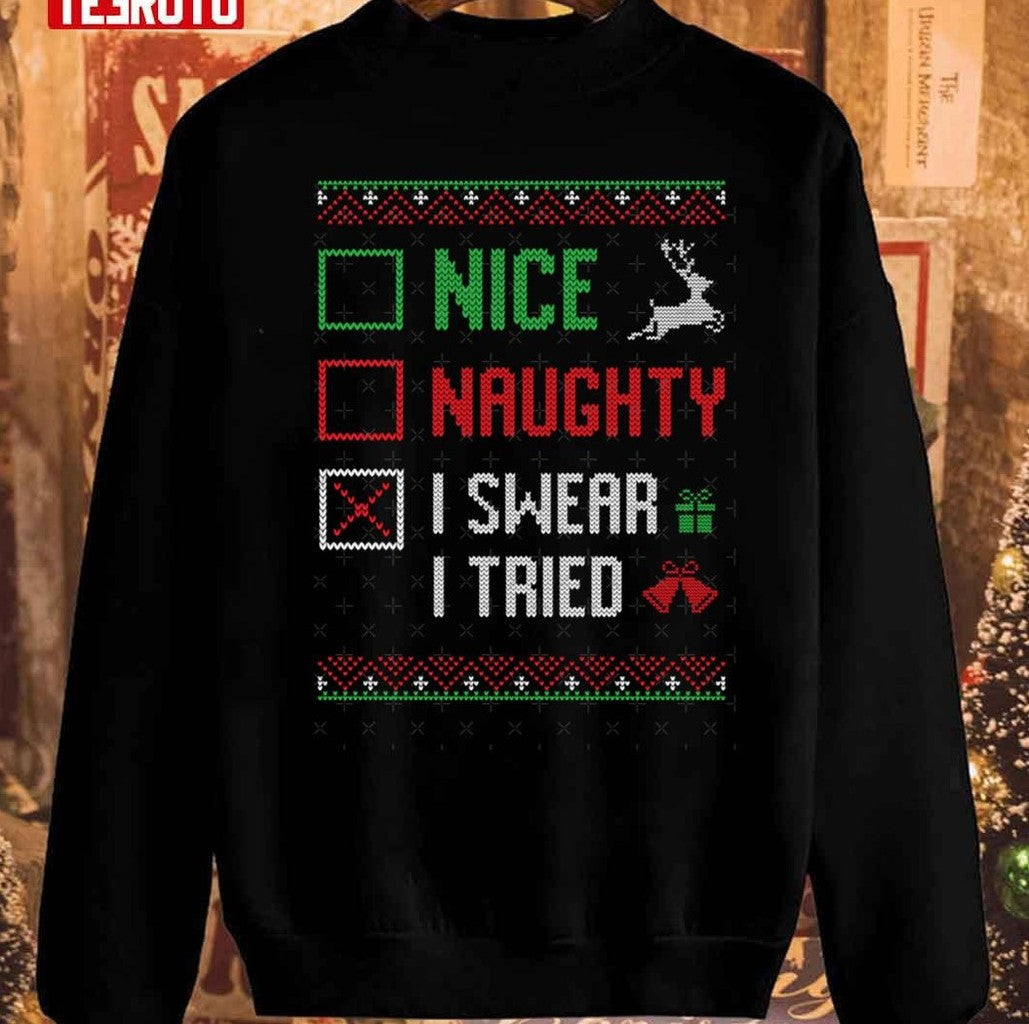 Nice Naughty I Swear I Tried Funny List Unisex Sweatshirt - T-Shirt, Sweatshirt, Hoodie