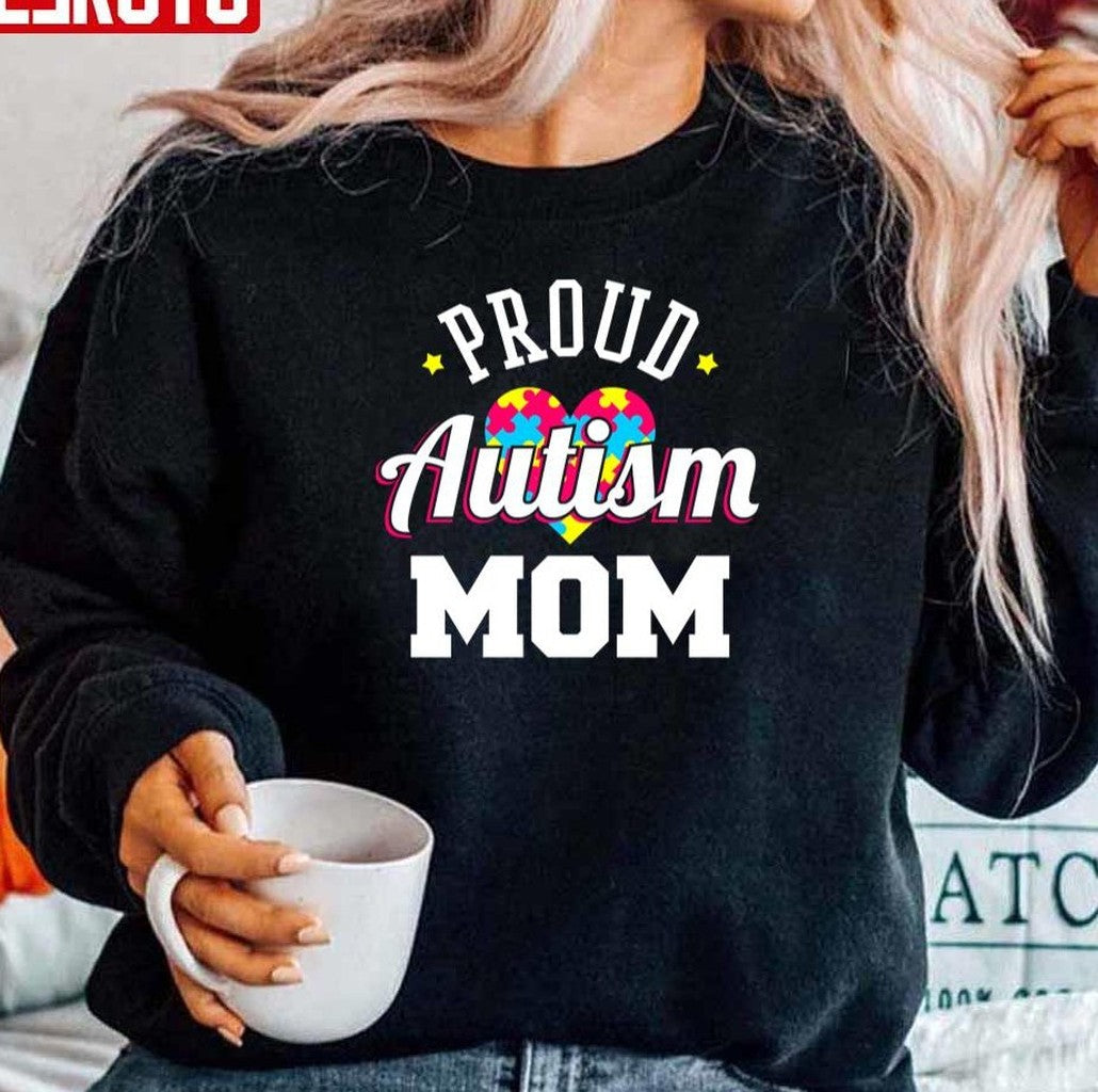 Proud Autism Mom Unisex Sweatshirt - T-Shirt, Sweatshirt, Hoodie