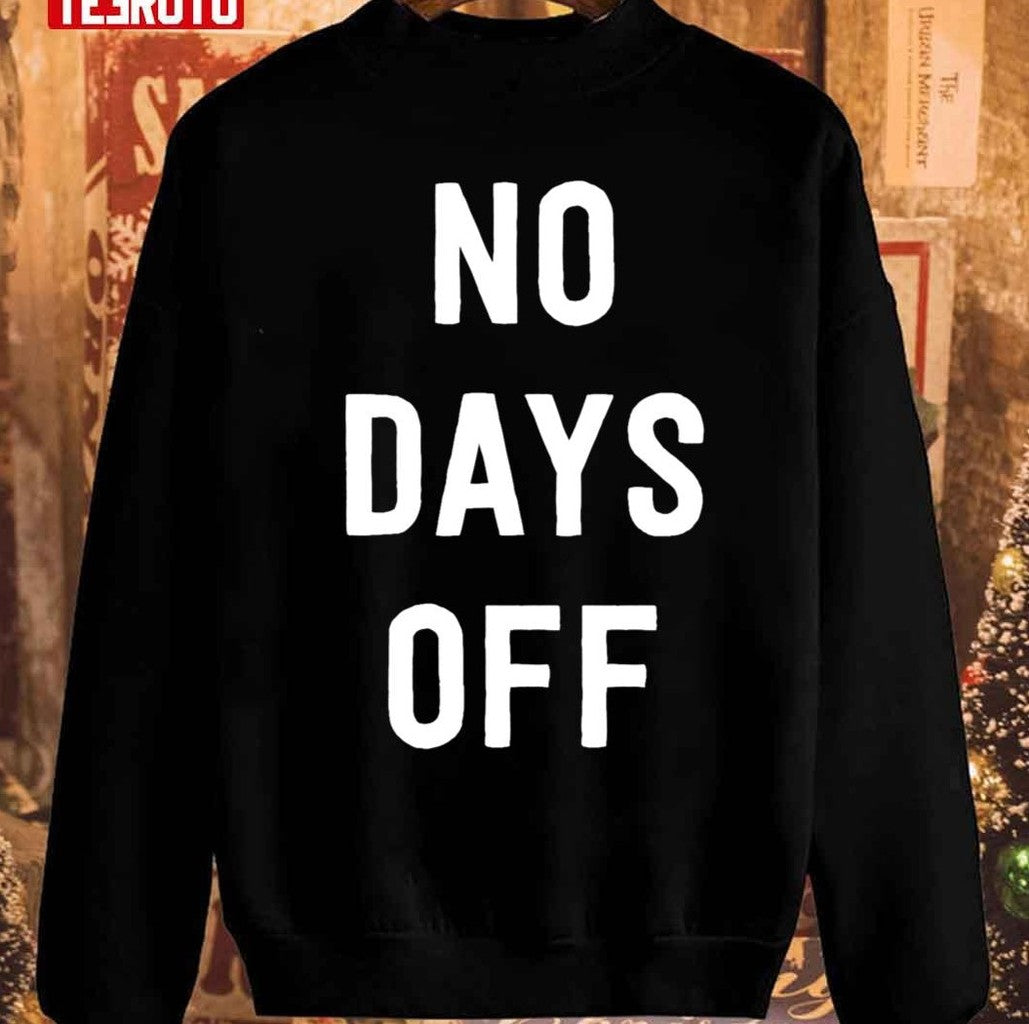 No Days Off Christmas Unisex Sweatshirt - T-Shirt, Sweatshirt, Hoodie