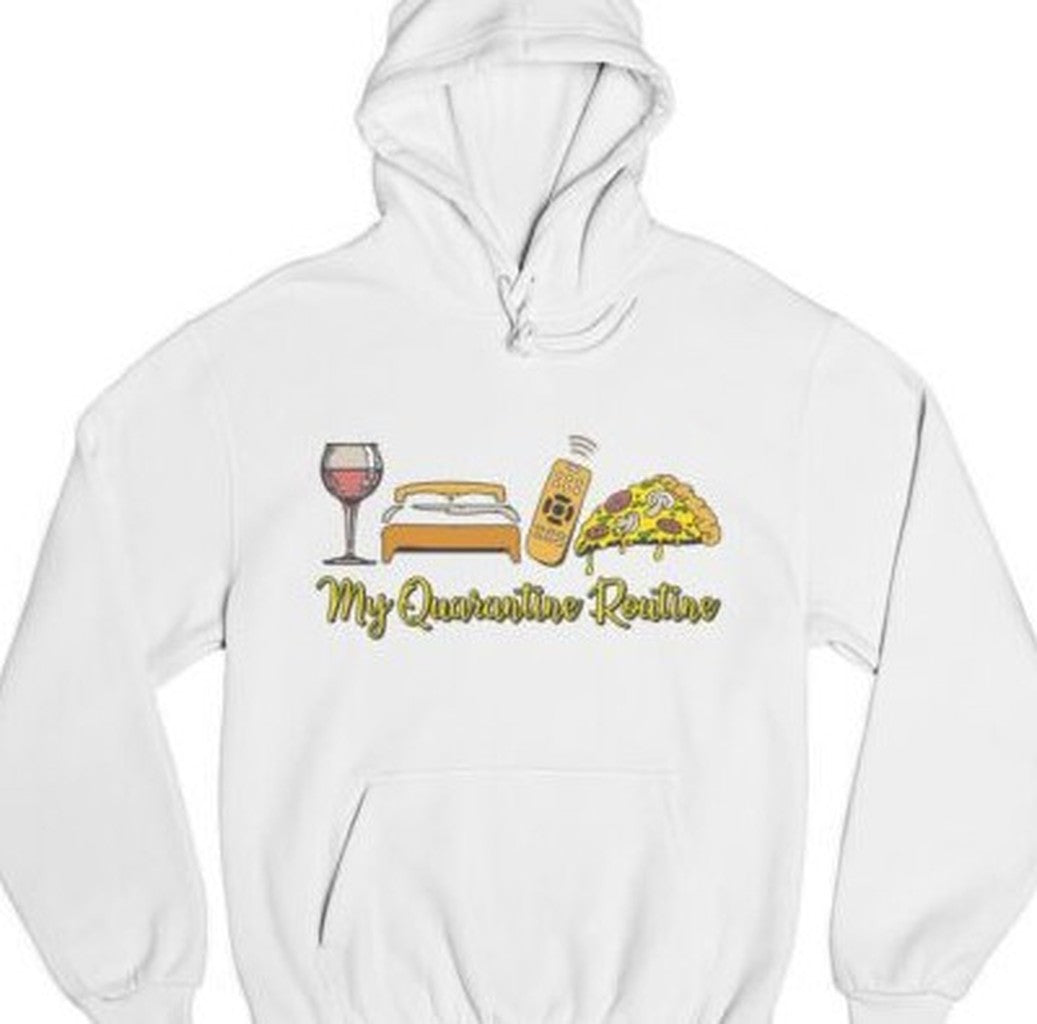 My Quarantine Routine Unisex Hoodie - T-Shirt, Sweatshirt, Hoodie