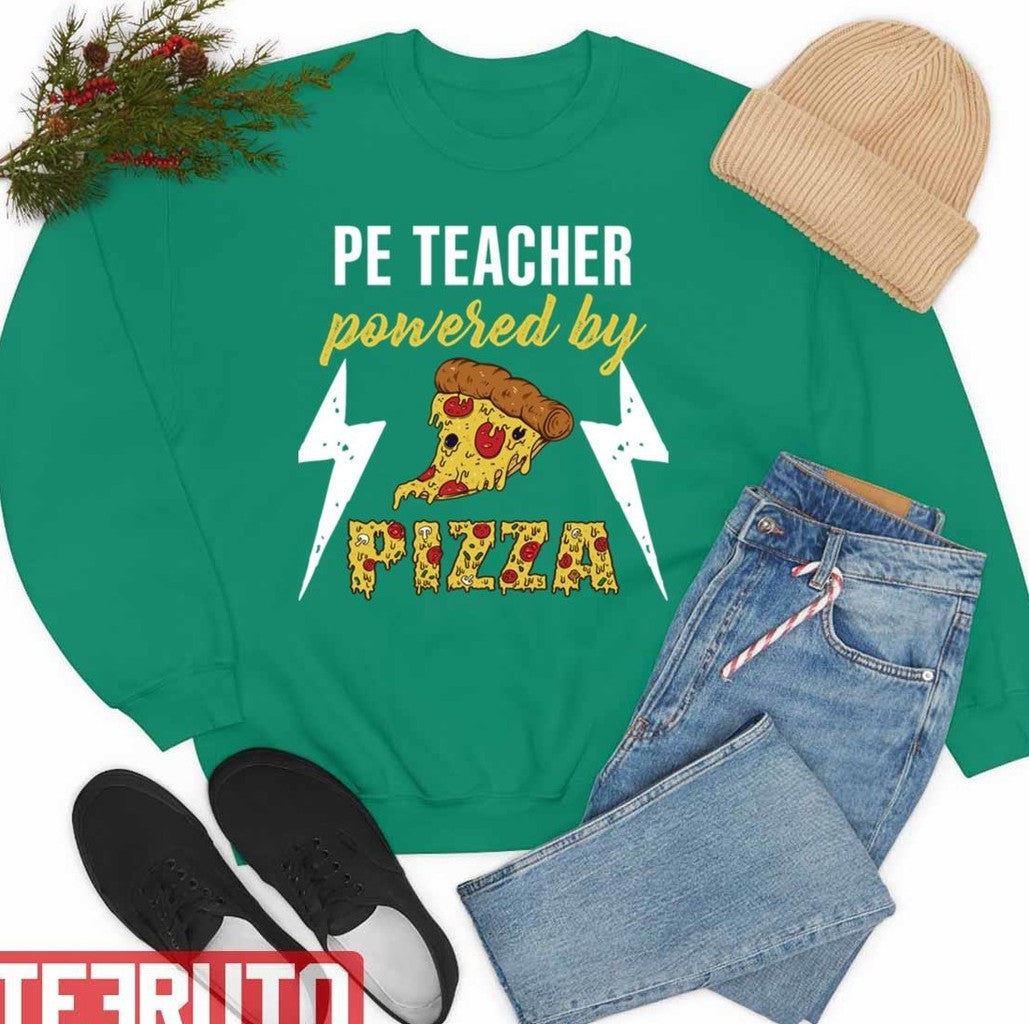 Pe Teacher Pe Teacher Powered By Pizza Pe Teacher National Teacher Day Unisex Sweatshirt - T-Shirt, Sweatshirt, Hoodie