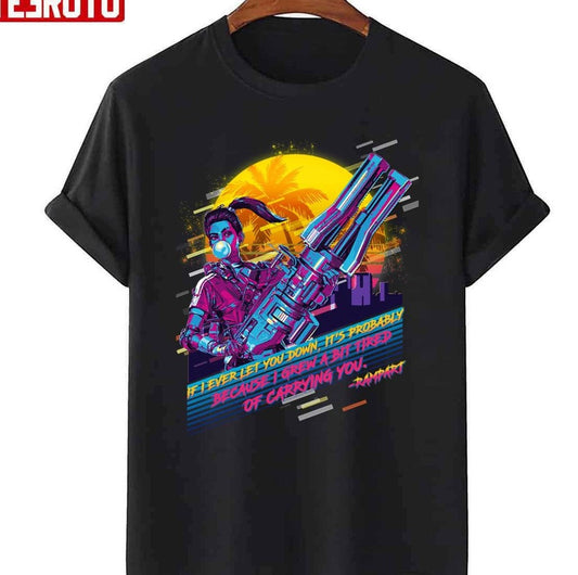 Apex Legends Rampart 80s Retro I Grew A Bit Tired Of Carrying You Unisex T-shirt - T-Shirt, Sweatshirt, Hoodie