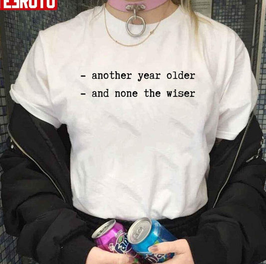 Another Year Older And None The Wiser Sex And The City Unisex T-Shirt - T-Shirt, Sweatshirt, Hoodie