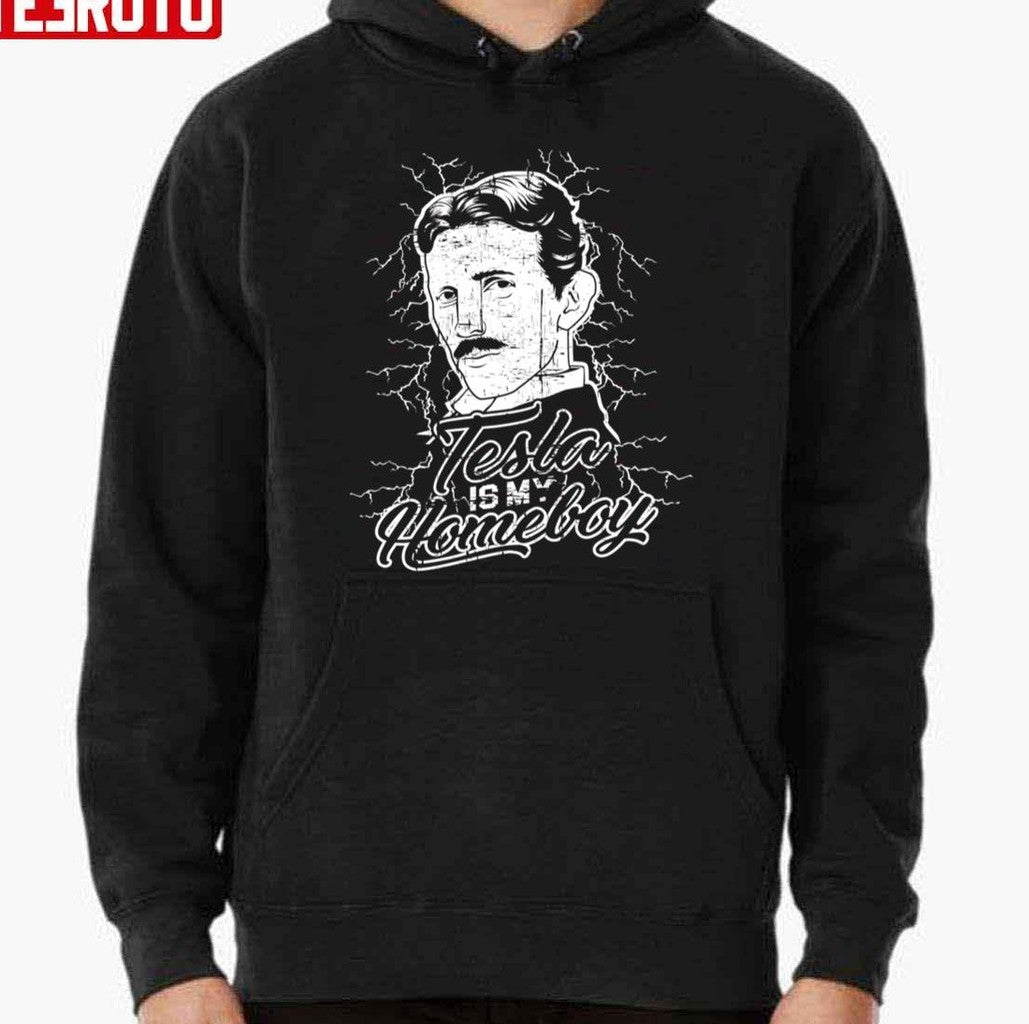 Nicola Tesla Is My Home Boy White Art Unisex Hoodie - T-Shirt, Sweatshirt, Hoodie