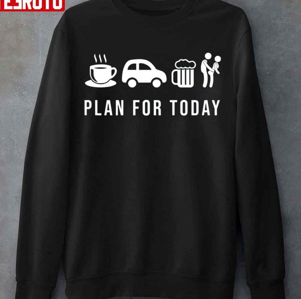 Plan For Today Coffe Ride Beer Then Sex Funny Unisex Sweatshirt - T-Shirt, Sweatshirt, Hoodie