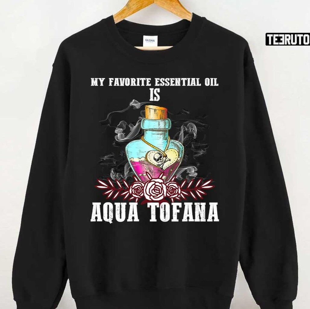 My Favorite Oil Is Aqua Tofana Bailey Sarian Suspish True Crime Lover Unisex Sweatshirt - T-Shirt, Sweatshirt, Hoodie