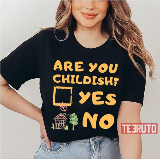 Are You Childish Childish Drop Unisex T-Shirt - T-Shirt, Sweatshirt, Hoodie