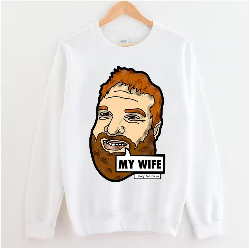 My Wife Meme Henry Zebrowski Unisex Sweatshirt - T-Shirt, Sweatshirt, Hoodie