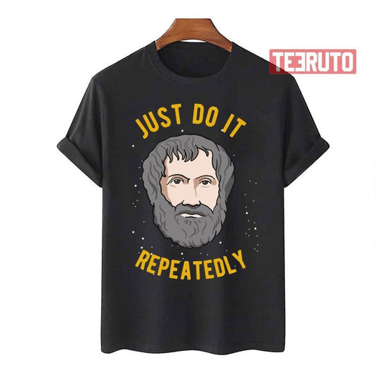 Aristotle Quote Philosophy We Are What We Do Repeatedly Unisex T-Shirt - T-Shirt, Sweatshirt, Hoodie