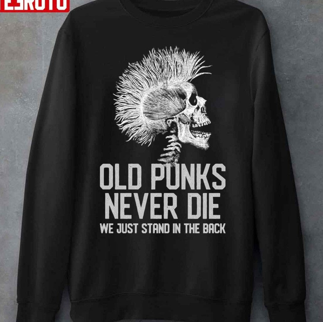 Punk Old Punks Never Die Unisex Sweatshirt - T-Shirt, Sweatshirt, Hoodie