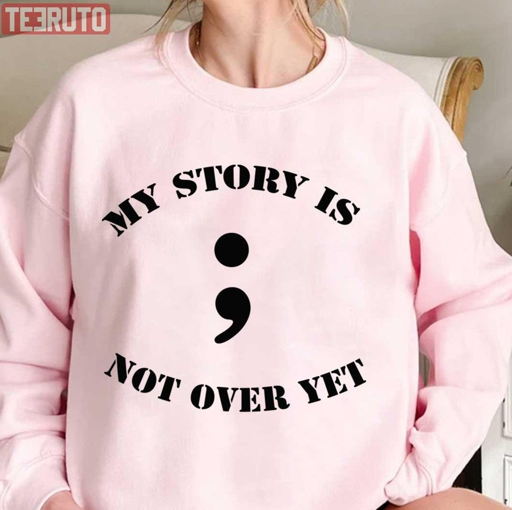 My Story Is Not Over Yet 13 Reasons Why Unisex Sweatshirt - T-Shirt, Sweatshirt, Hoodie