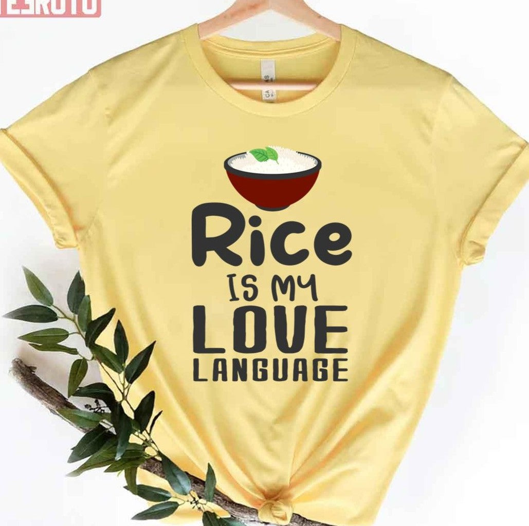 Rice Is My Love Language Funny Rice Love Unisex T-Shirt - T-Shirt, Sweatshirt, Hoodie