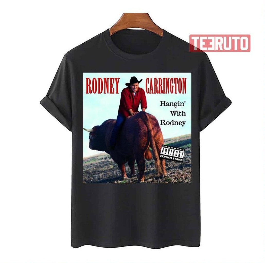 Rodney Carrington Hangin With Rodney Unisex T-Shirt - T-Shirt, Sweatshirt, Hoodie