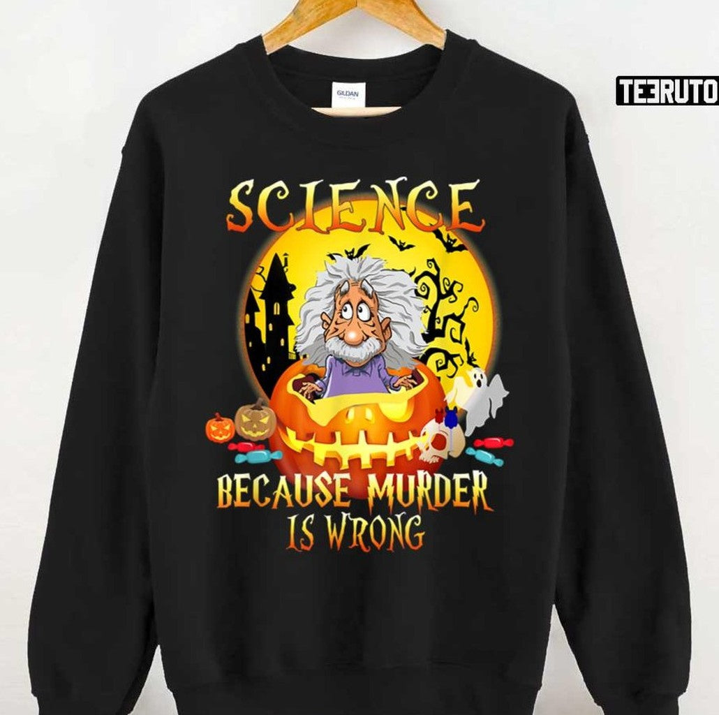 Science Because Murder Is Wrong Funny Halloween Party Unisex Sweatshirt - T-Shirt, Sweatshirt, Hoodie