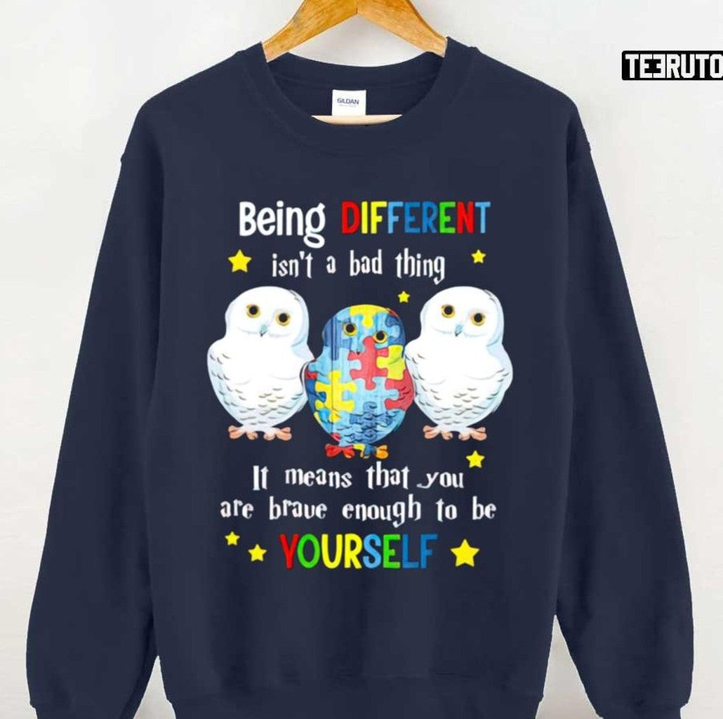 Owl Being Different Isnt A Bad Thing It Means That You Are Brave Enough To Be Yourself Unisex T-Shirt - T-Shirt, Sweatshirt, Hoodie