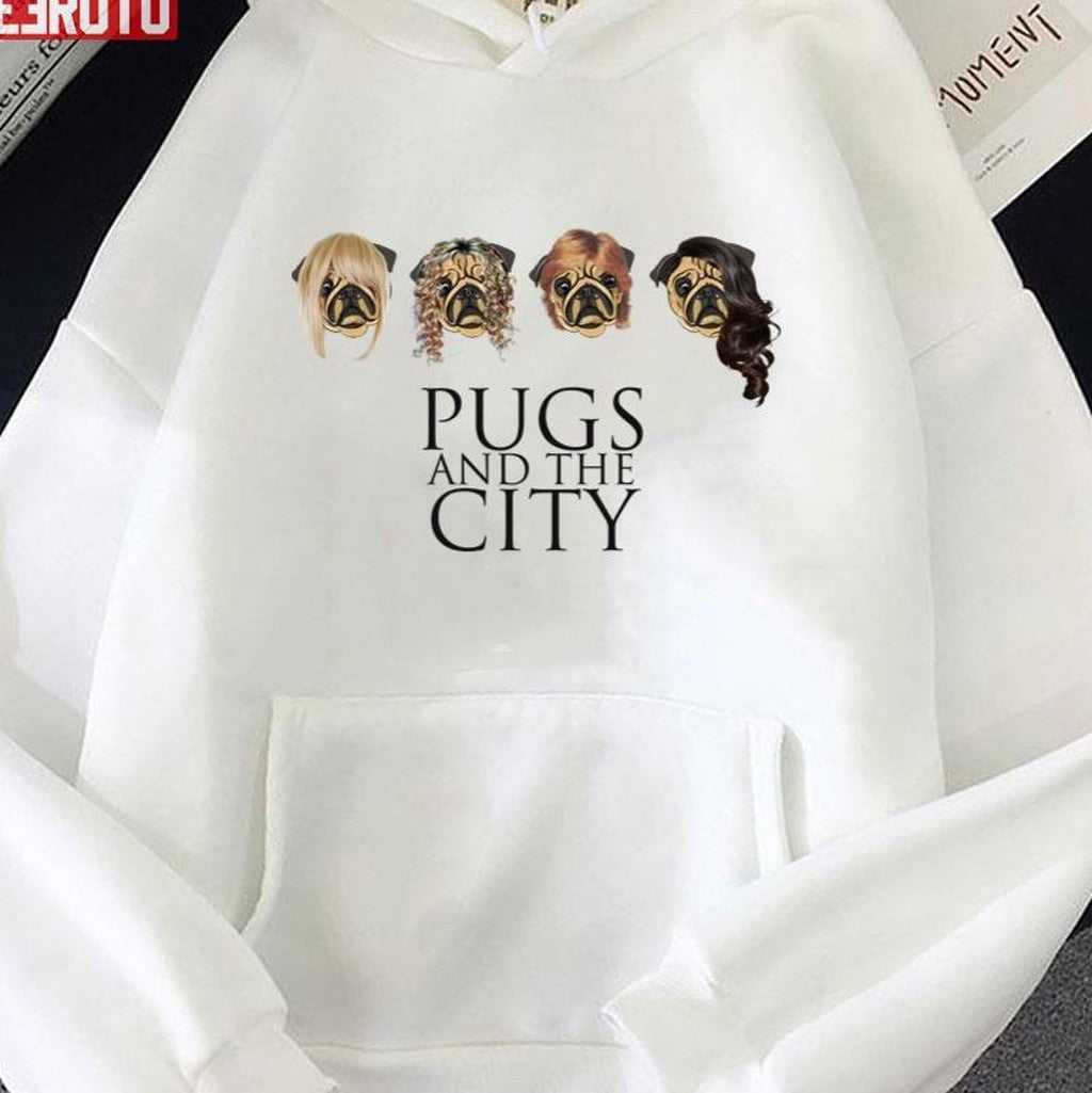 Pugs And The City Sex And The City Inspired Unisex Hoodie - T-Shirt, Sweatshirt, Hoodie