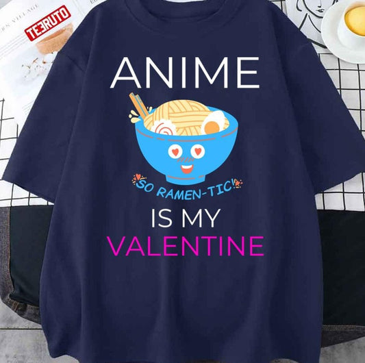 Anime Is My Valentine Unisex T-Shirt - T-Shirt, Sweatshirt, Hoodie