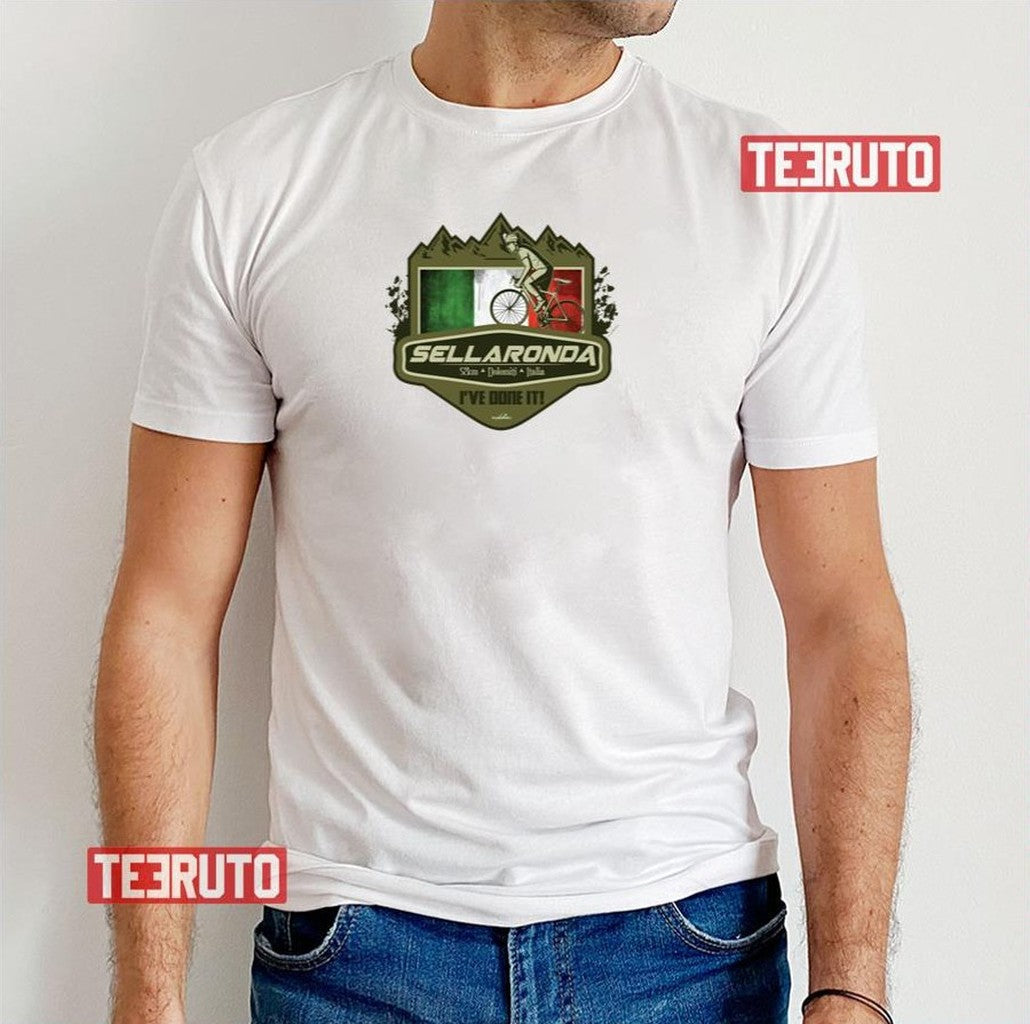 Sella Ronda Dolomites Sellaronda Italy Bicycle Ive Done It 01 Unisex T-Shirt - T-Shirt, Sweatshirt, Hoodie