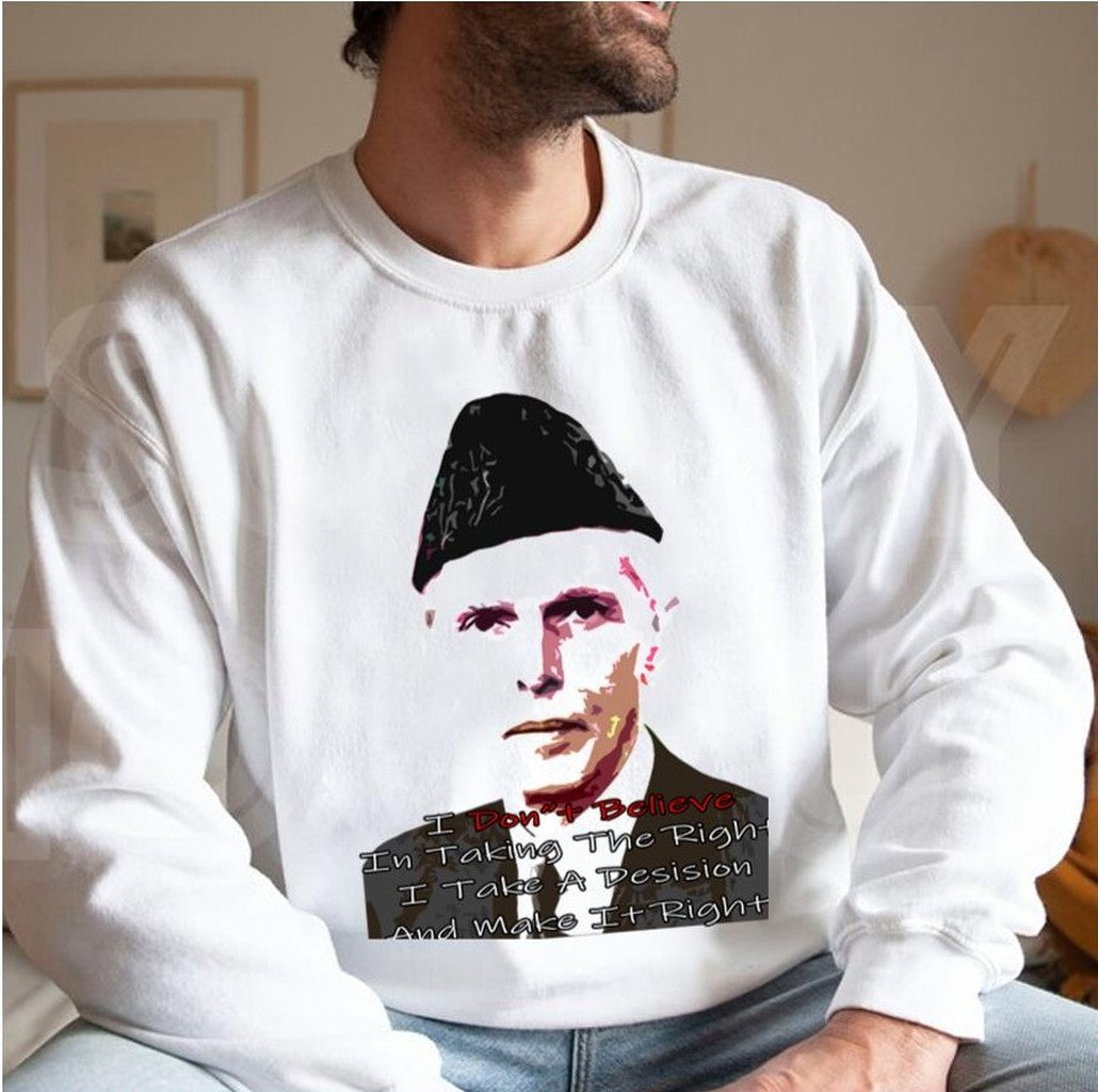 Quaid E Azam Don't Believe In Taking The Right Unisex Sweatshirt - T-Shirt, Sweatshirt, Hoodie