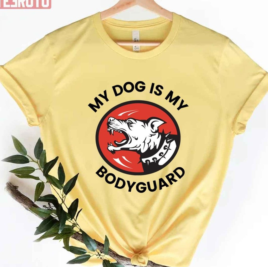My Dog Is My Bodyguard Unisex T-Shirt - T-Shirt, Sweatshirt, Hoodie