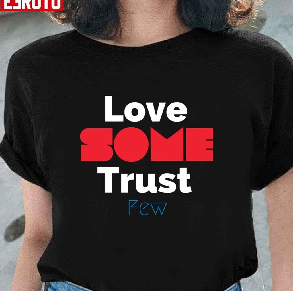 Quote Love Some Trust Few Unisex T-Shirt - T-Shirt, Sweatshirt, Hoodie
